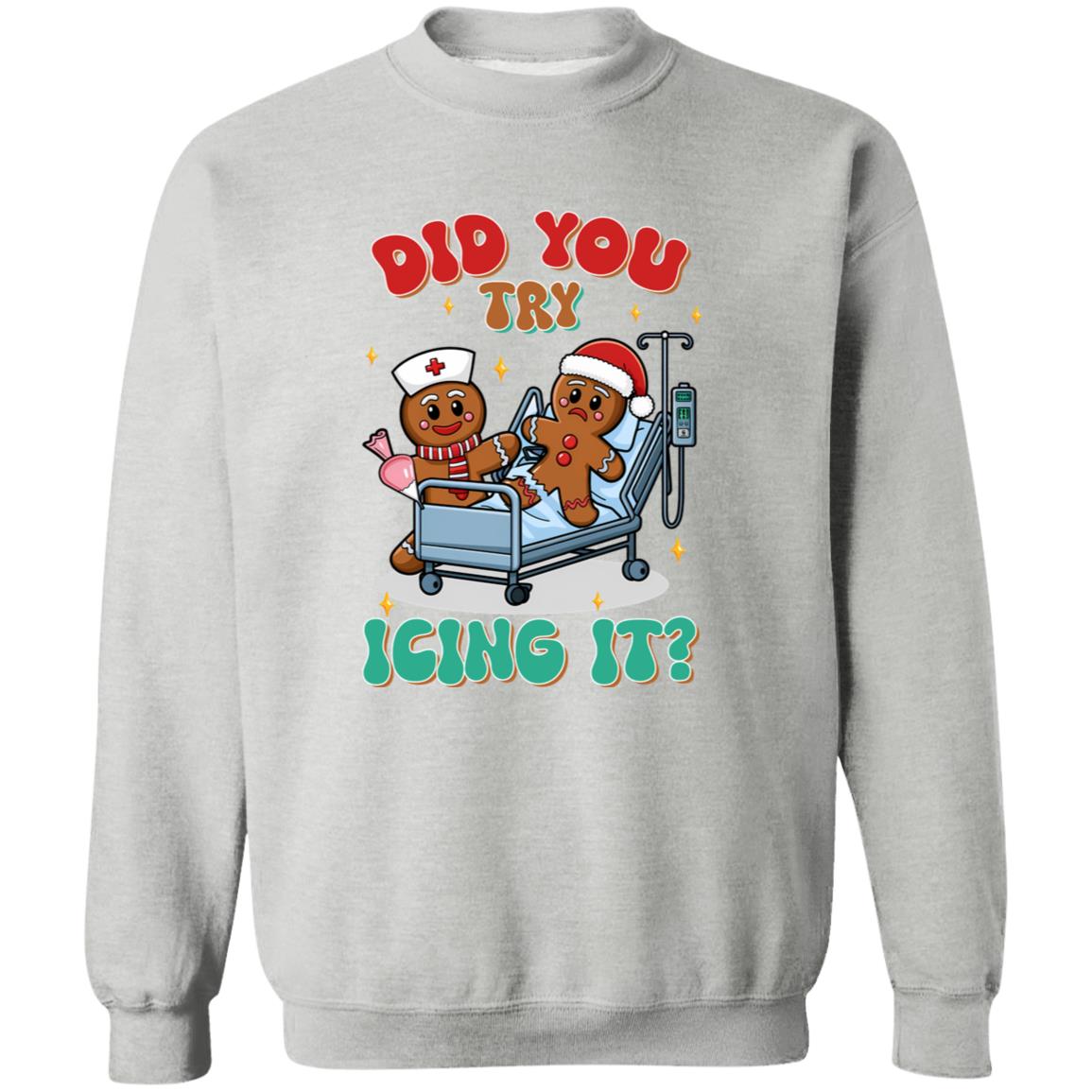 Did You Try Icing It| T-shirt|Sweatshirt|Hoodie