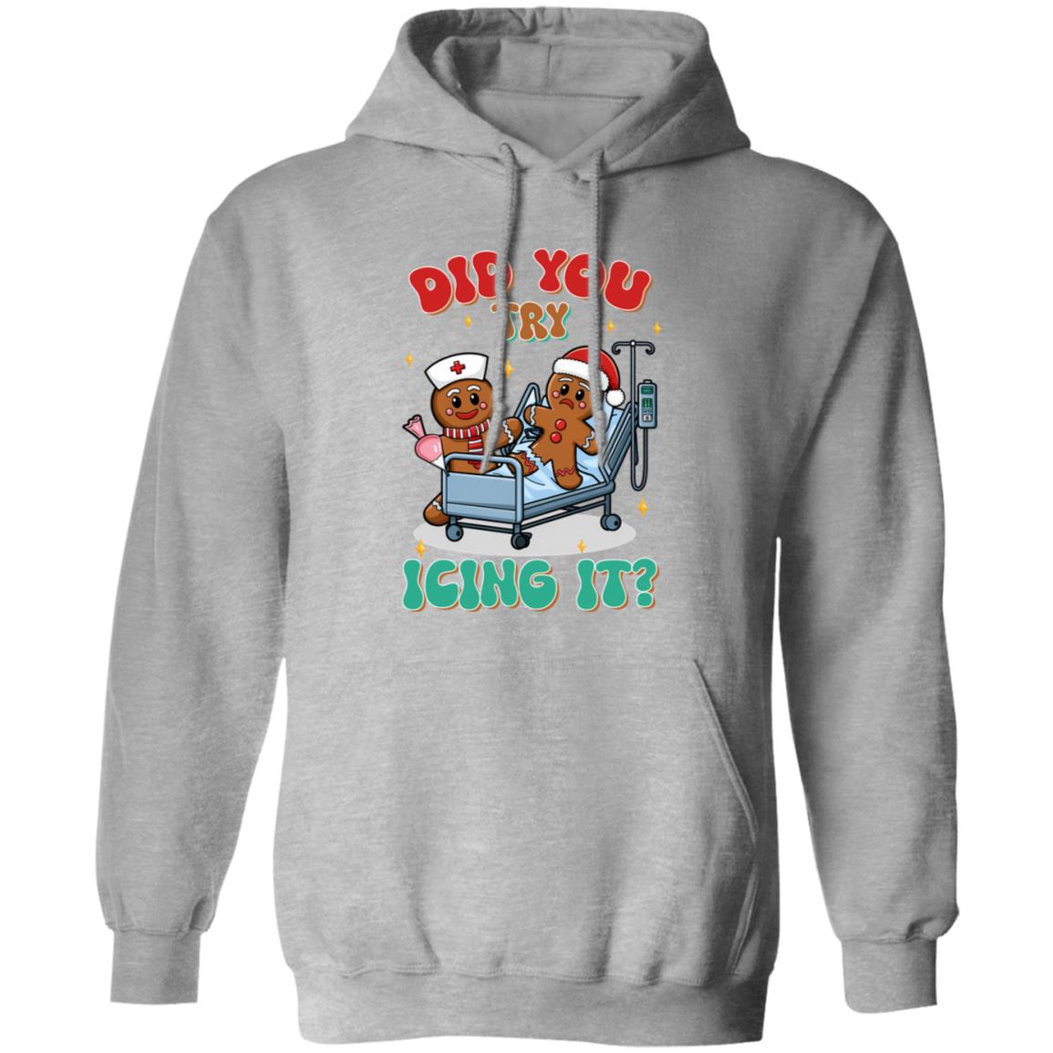 Did You Try Icing It| T-shirt|Sweatshirt|Hoodie