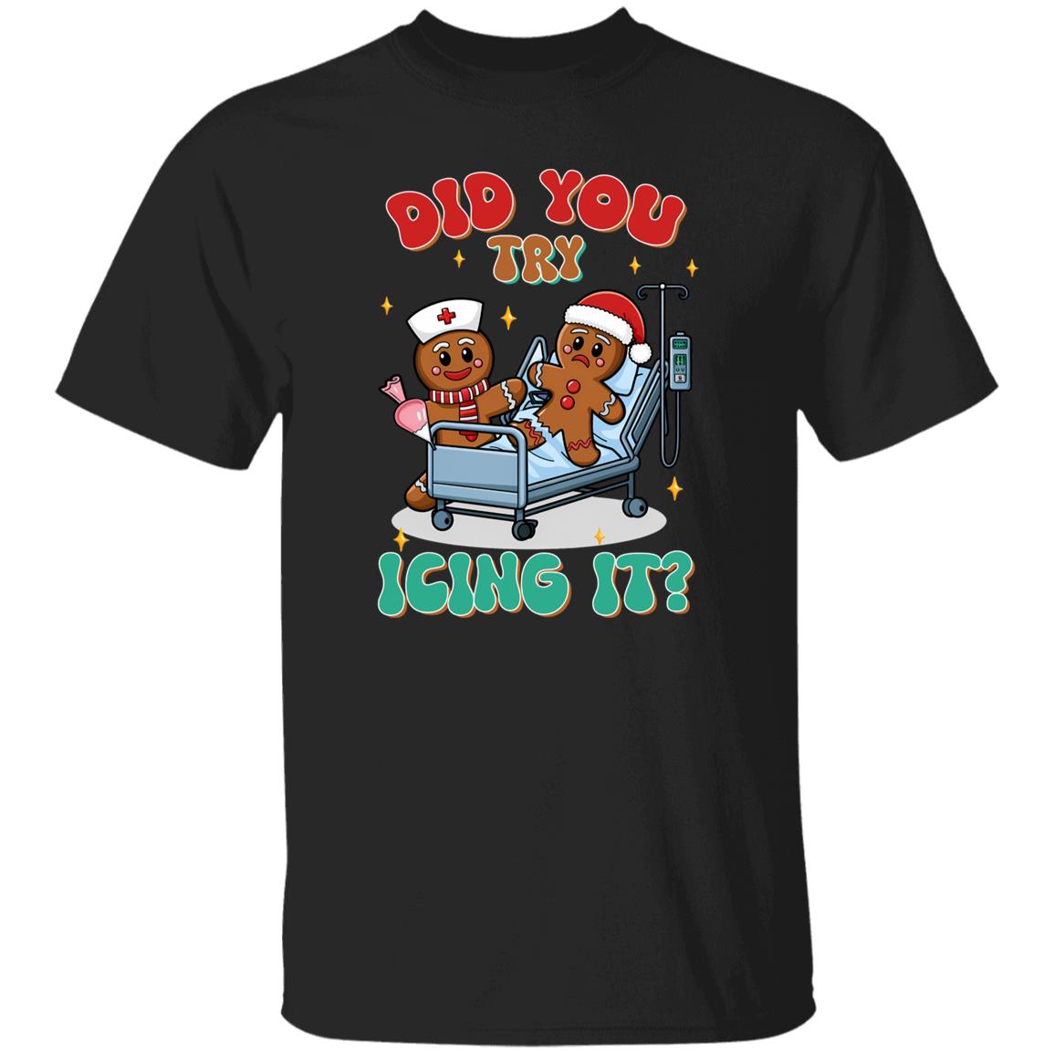 Did You Try Icing It| T-shirt|Sweatshirt|Hoodie