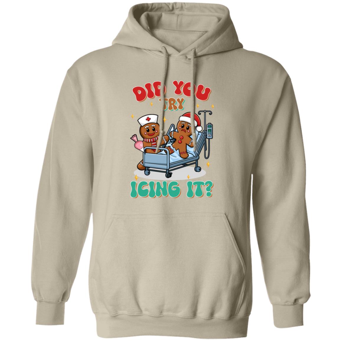 Did You Try Icing It| T-shirt|Sweatshirt|Hoodie