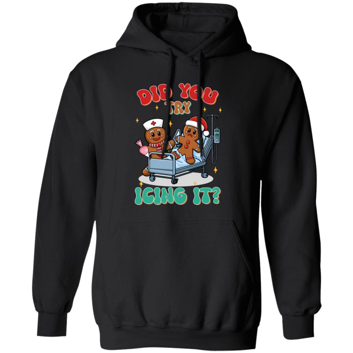 Did You Try Icing It| T-shirt|Sweatshirt|Hoodie