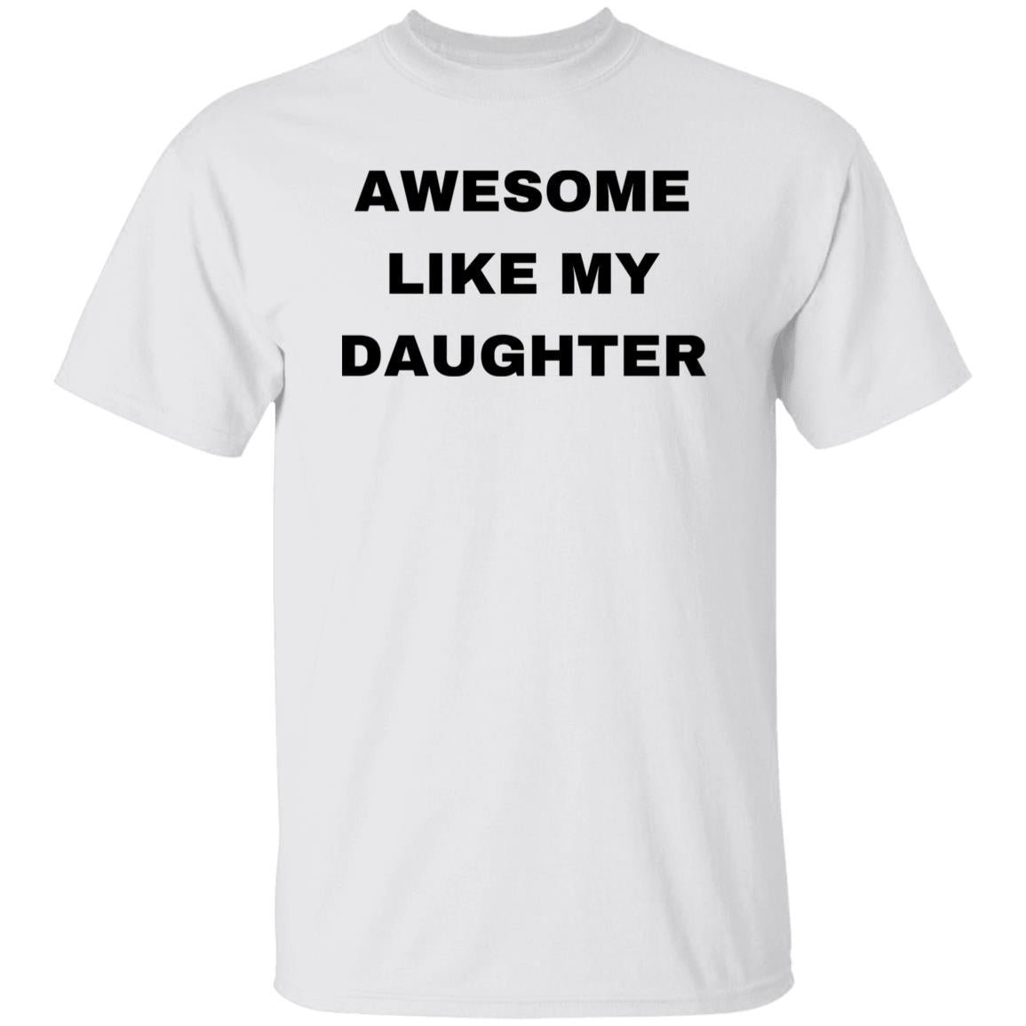 AWESOME LIKE MY DAUGTHER & AWESOME LIKE MY DAUGTHERS TSHIRTS