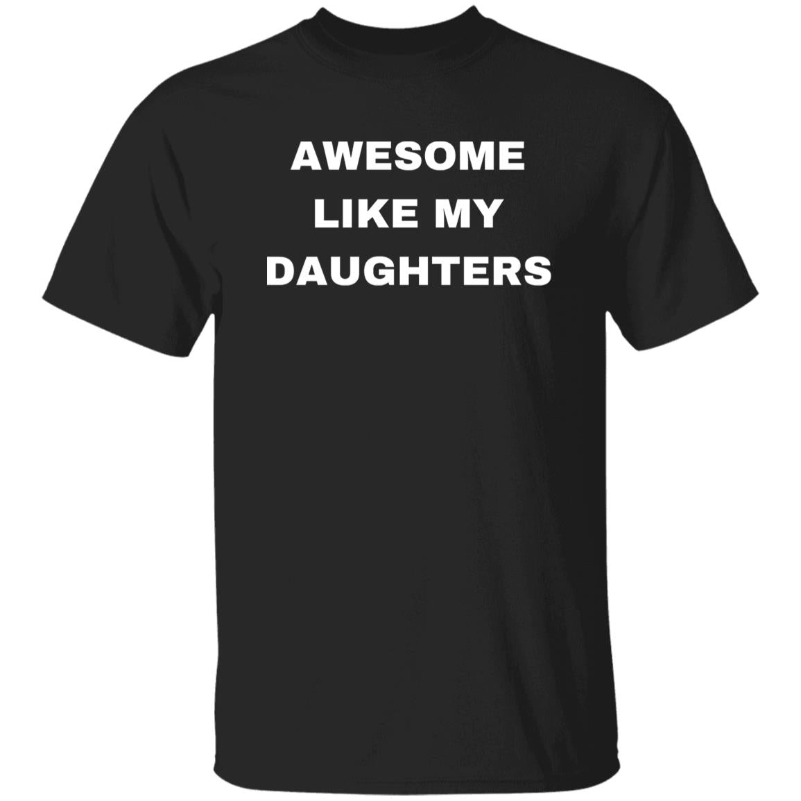 AWESOME LIKE MY DAUGTHER & AWESOME LIKE MY DAUGTHERS TSHIRTS